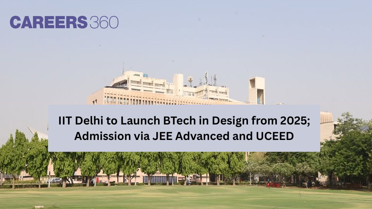 IIT Delhi to Launch BTech in Design from 2025; Admission via JEE Advanced and UCEED